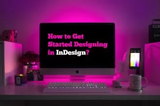 How to Get Started Designing in InDesign?